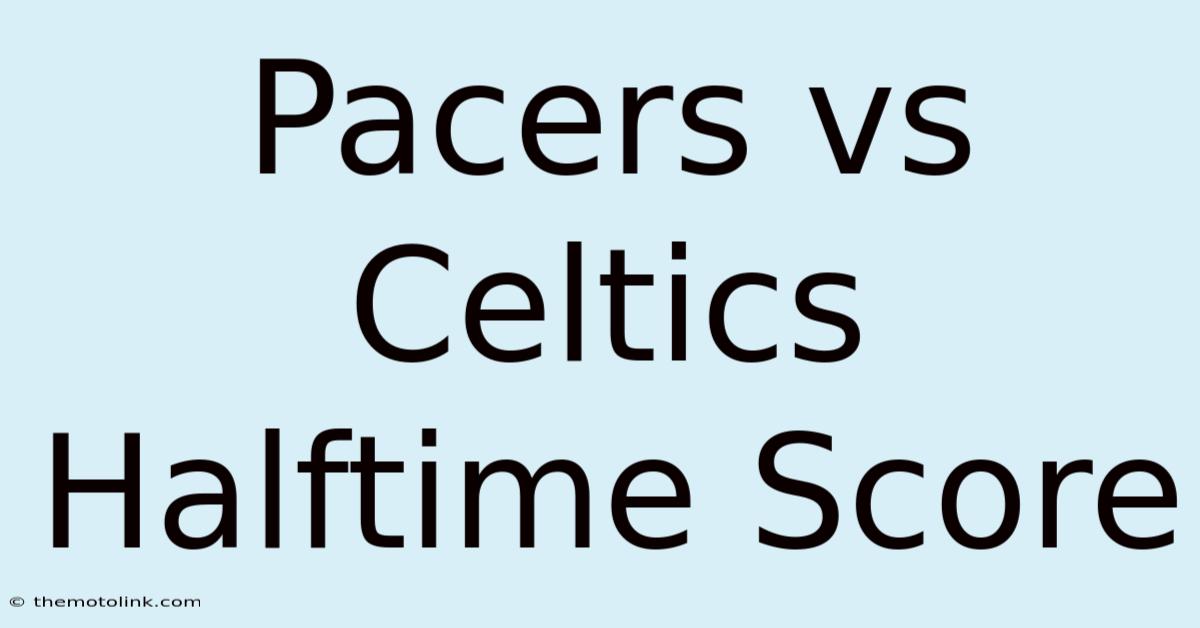 Pacers Vs Celtics Halftime Score