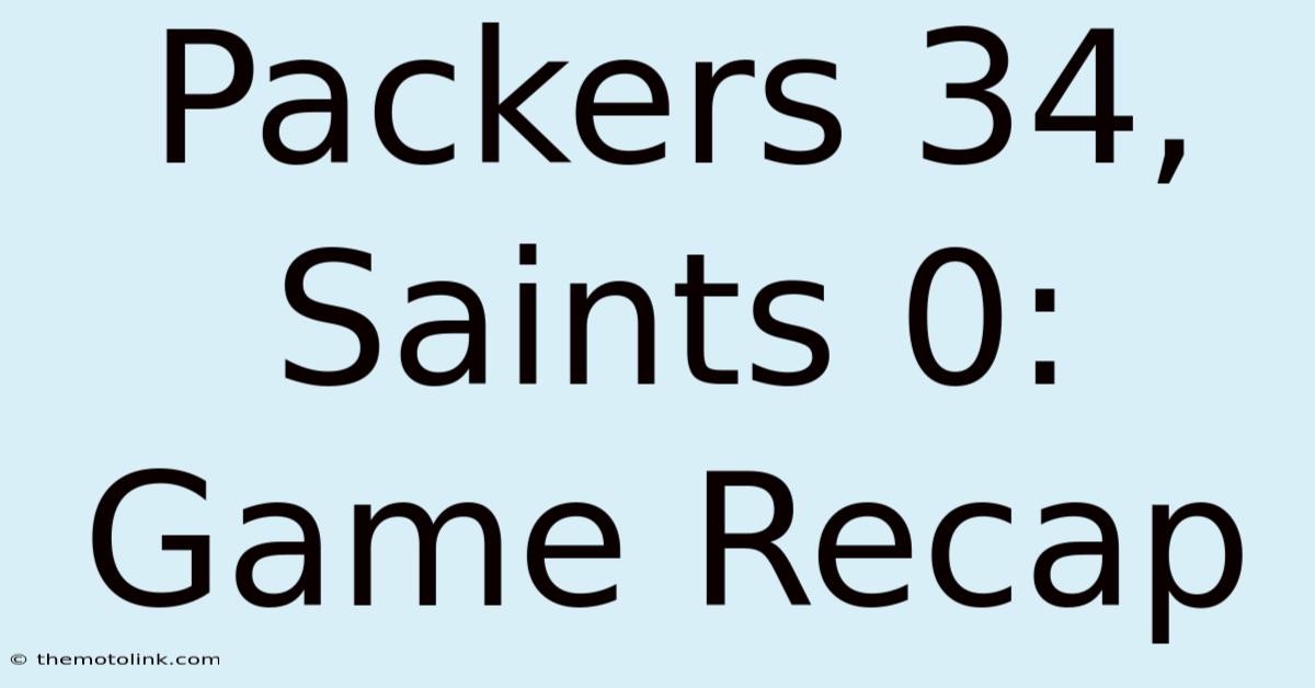 Packers 34, Saints 0: Game Recap