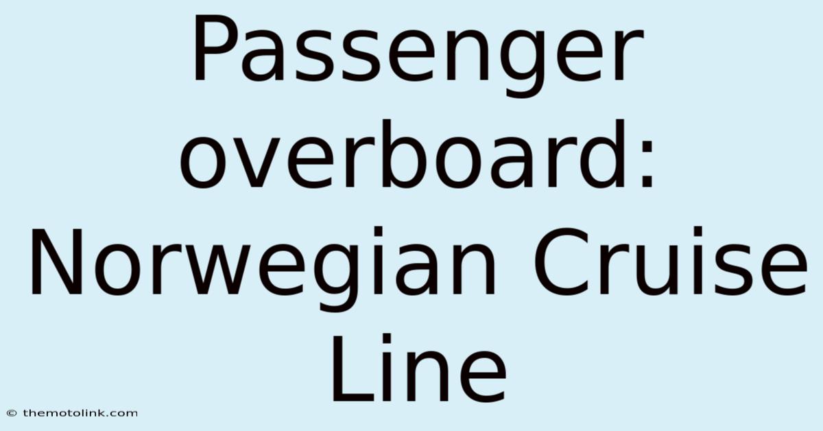 Passenger Overboard: Norwegian Cruise Line