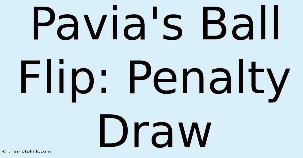 Pavia's Ball Flip: Penalty Draw