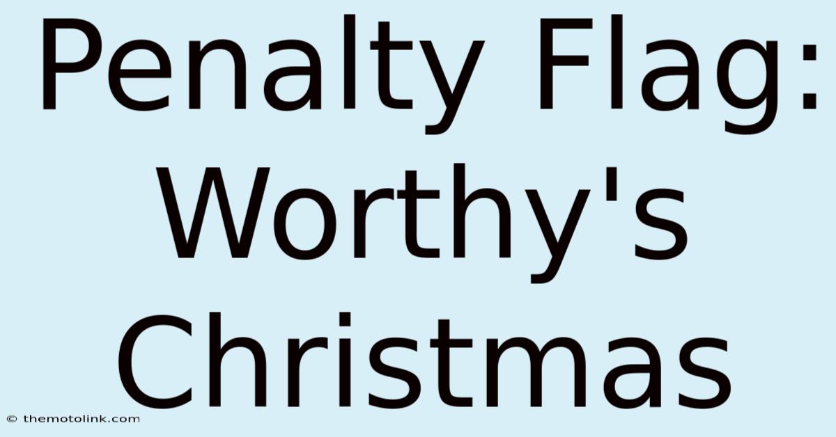 Penalty Flag: Worthy's Christmas