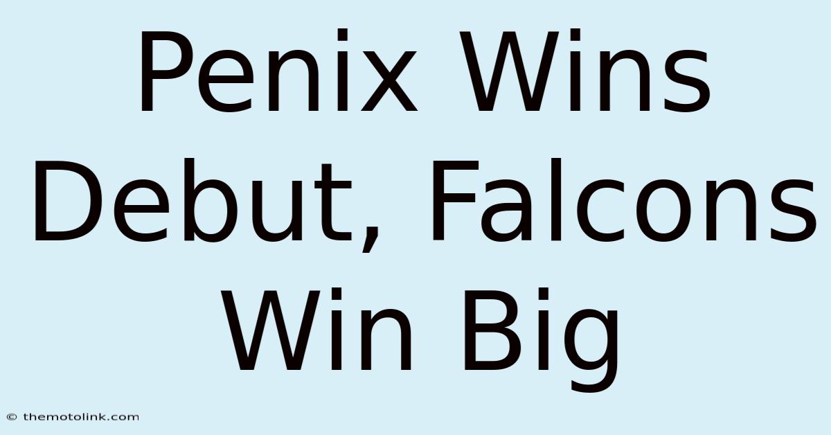 Penix Wins Debut, Falcons Win Big