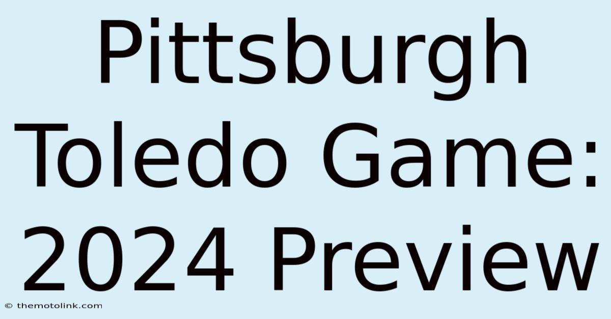 Pittsburgh Toledo Game: 2024 Preview