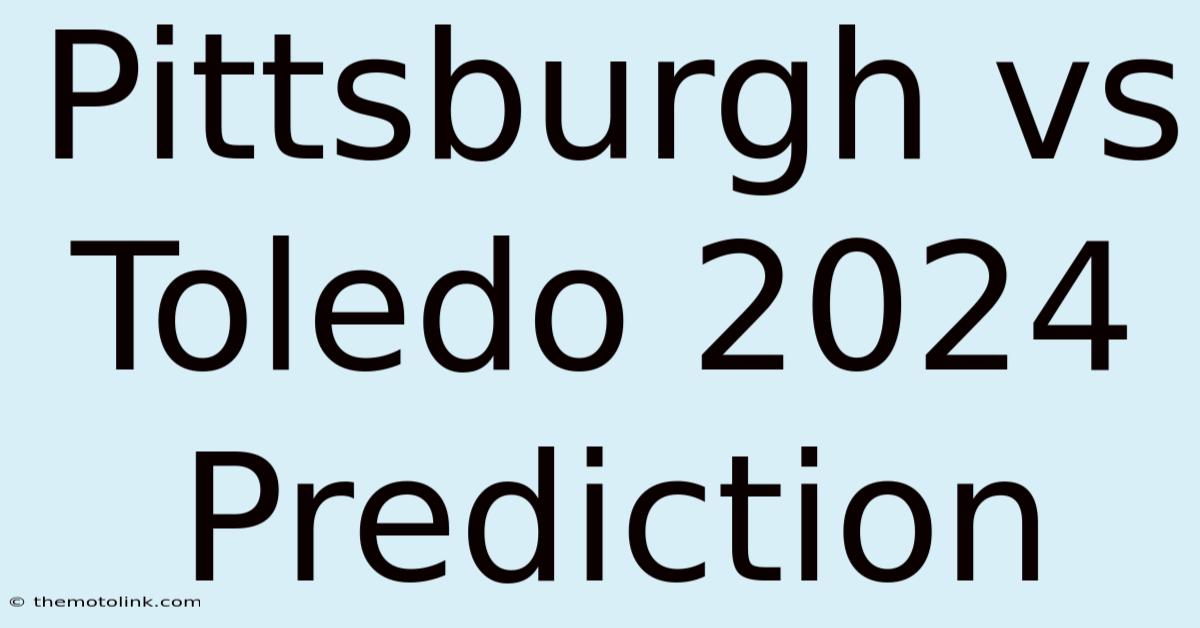 Pittsburgh Vs Toledo 2024 Prediction