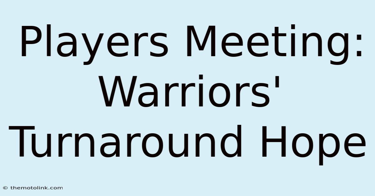 Players Meeting: Warriors' Turnaround Hope