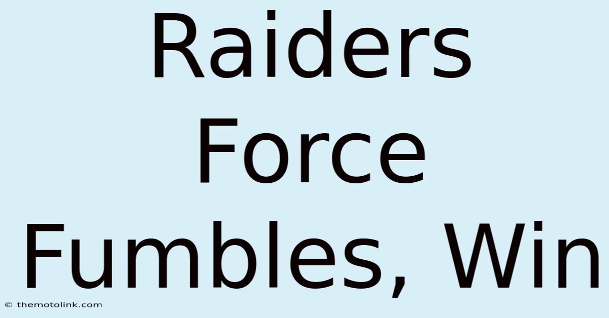 Raiders Force Fumbles, Win