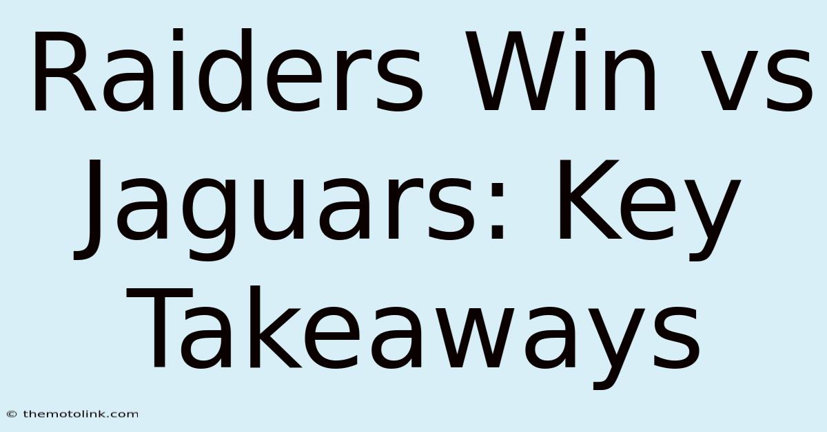 Raiders Win Vs Jaguars: Key Takeaways