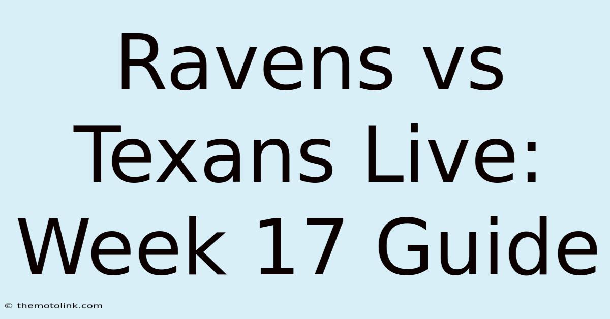 Ravens Vs Texans Live: Week 17 Guide