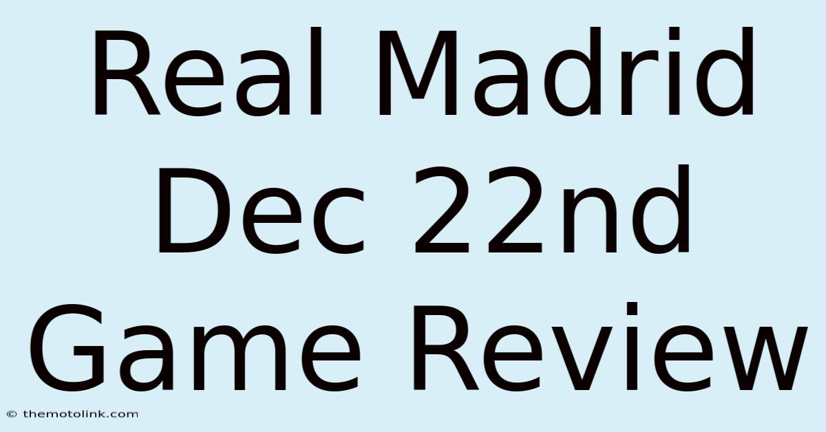 Real Madrid Dec 22nd Game Review