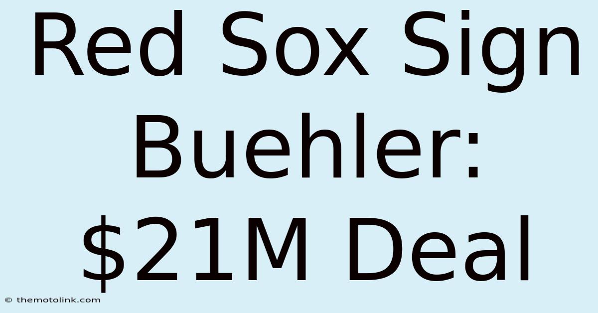 Red Sox Sign Buehler: $21M Deal