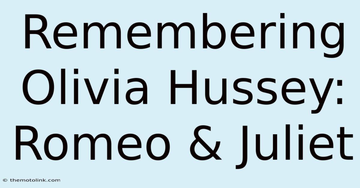 Remembering Olivia Hussey: Romeo & Juliet