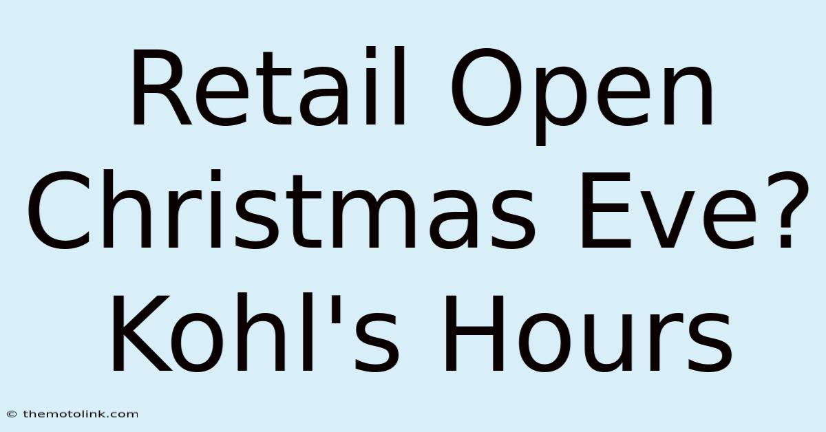 Retail Open Christmas Eve? Kohl's Hours