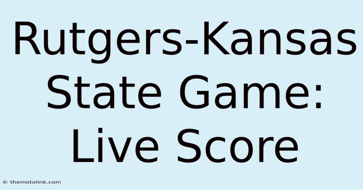 Rutgers-Kansas State Game: Live Score