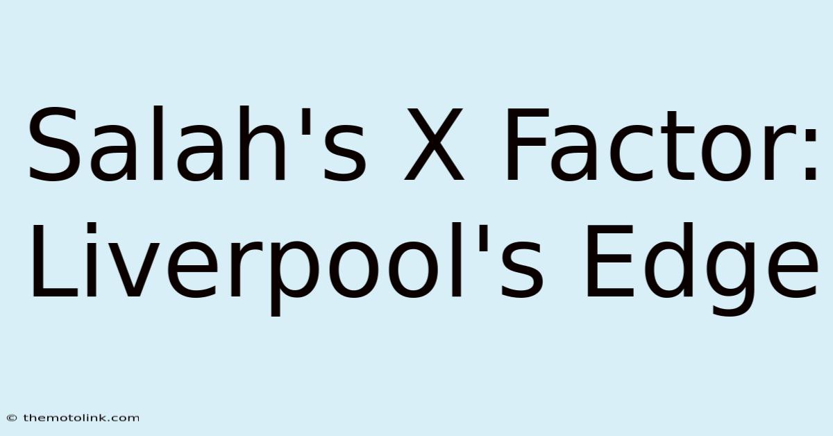 Salah's X Factor: Liverpool's Edge