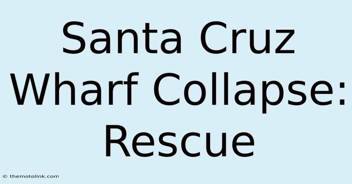 Santa Cruz Wharf Collapse: Rescue