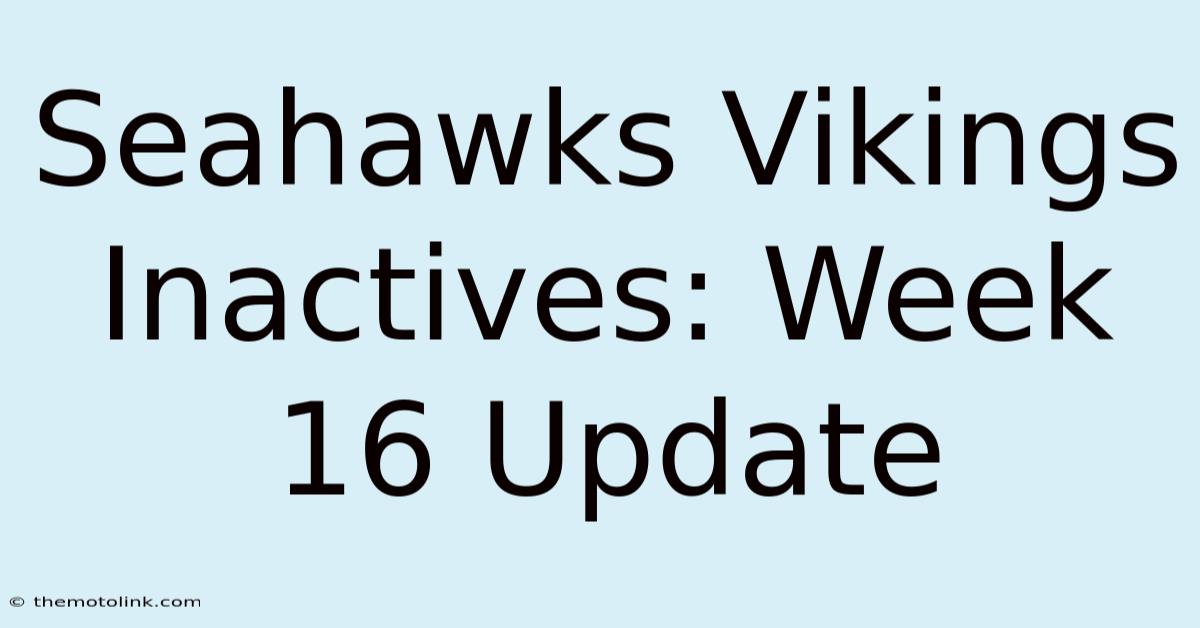 Seahawks Vikings Inactives: Week 16 Update