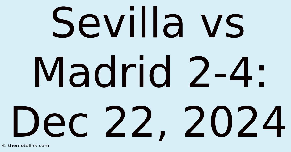 Sevilla Vs Madrid 2-4: Dec 22, 2024