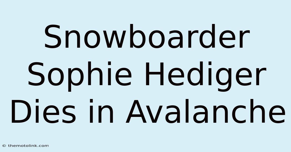 Snowboarder Sophie Hediger Dies In Avalanche