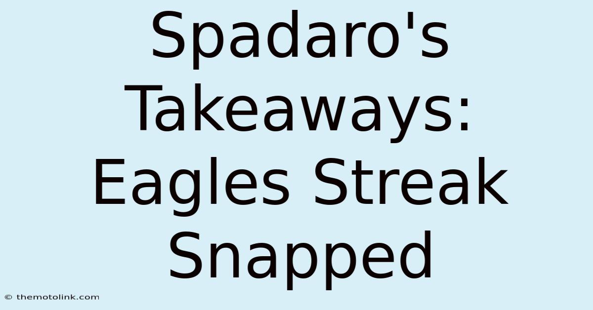 Spadaro's Takeaways: Eagles Streak Snapped