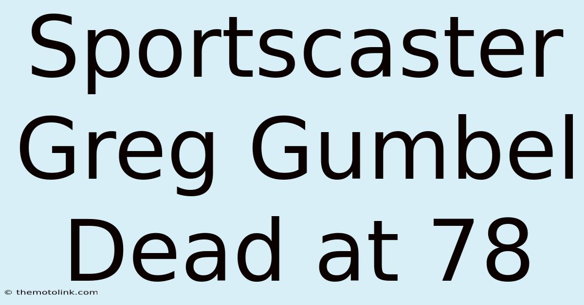 Sportscaster Greg Gumbel Dead At 78