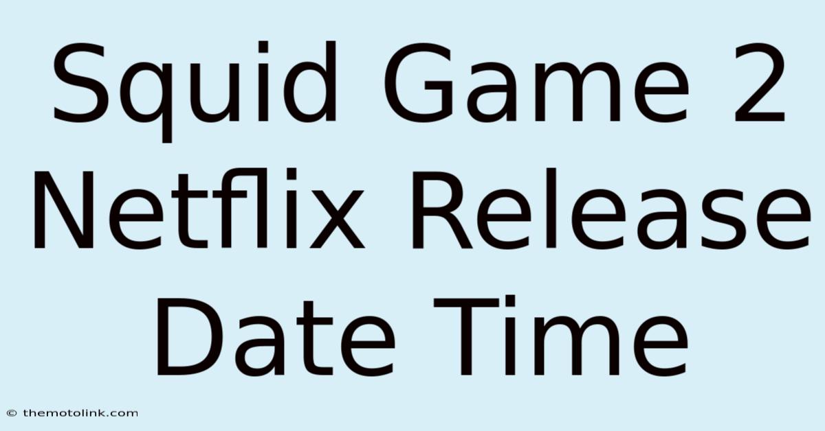 Squid Game 2 Netflix Release Date Time