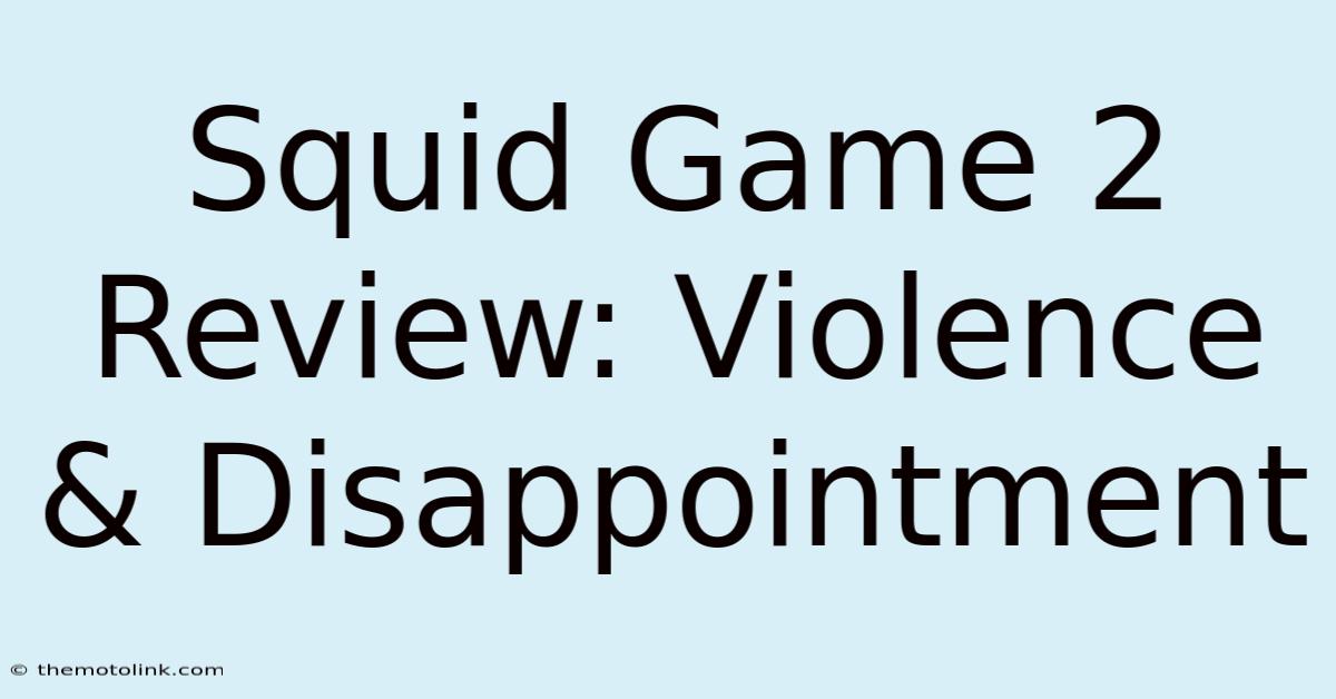 Squid Game 2 Review: Violence & Disappointment