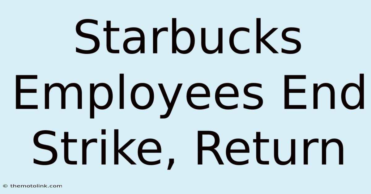 Starbucks Employees End Strike, Return