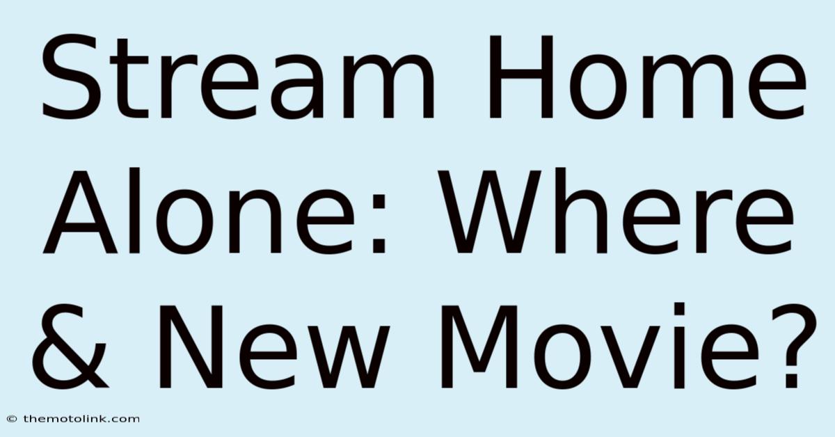 Stream Home Alone: Where & New Movie?