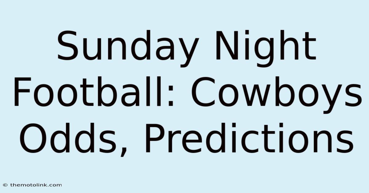 Sunday Night Football: Cowboys Odds, Predictions