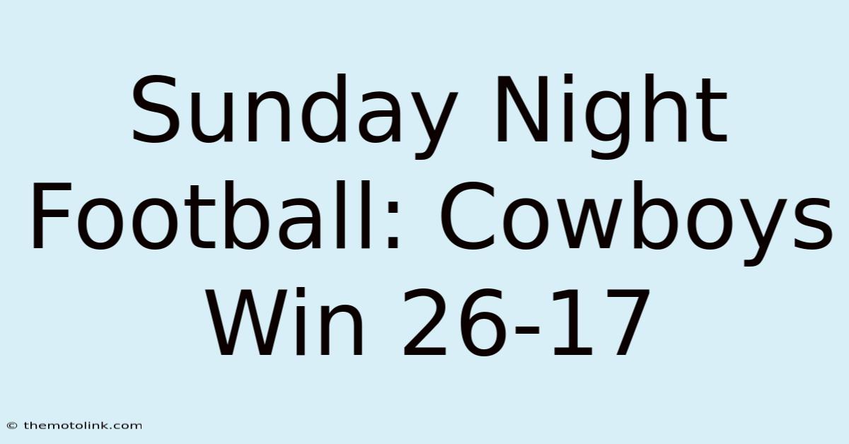 Sunday Night Football: Cowboys Win 26-17