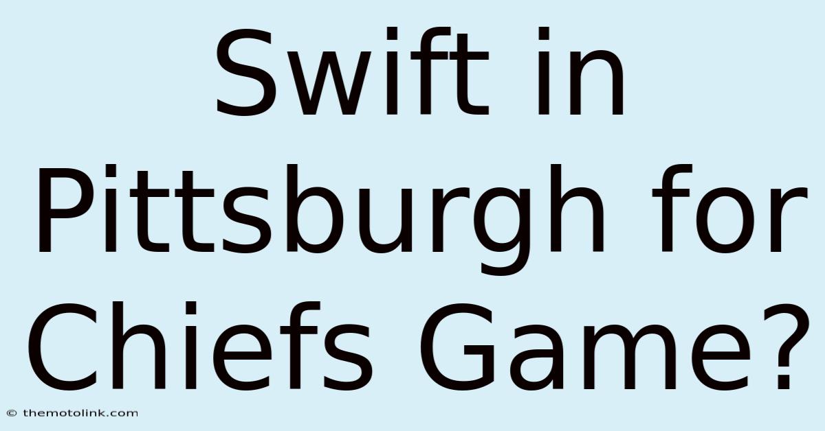 Swift In Pittsburgh For Chiefs Game?