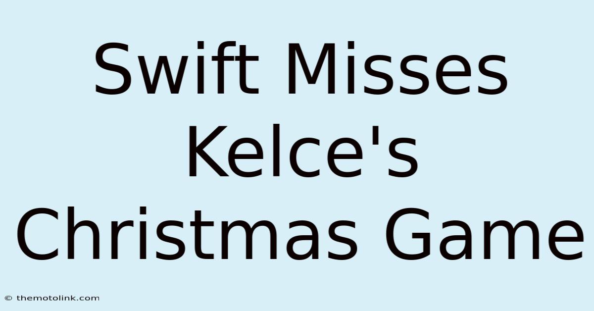 Swift Misses Kelce's Christmas Game