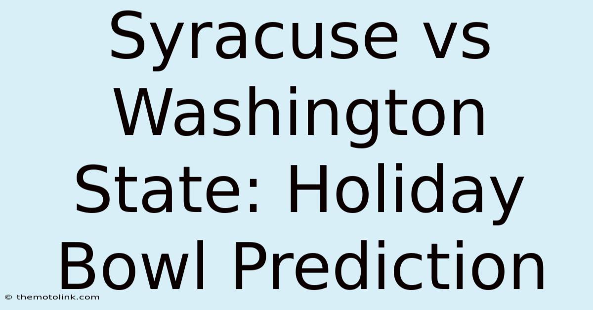 Syracuse Vs Washington State: Holiday Bowl Prediction