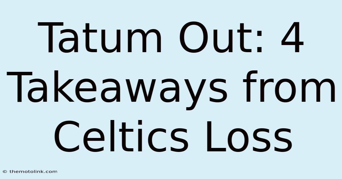 Tatum Out: 4 Takeaways From Celtics Loss