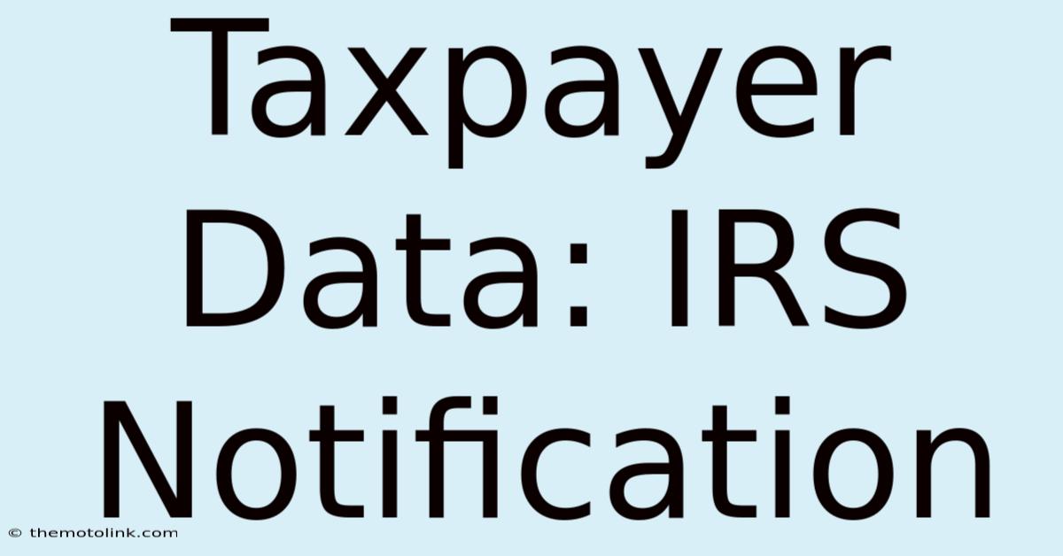 Taxpayer Data: IRS Notification