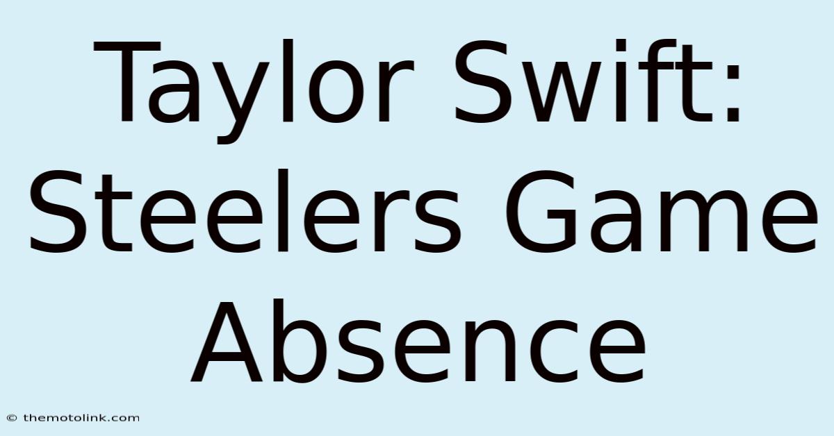 Taylor Swift: Steelers Game Absence