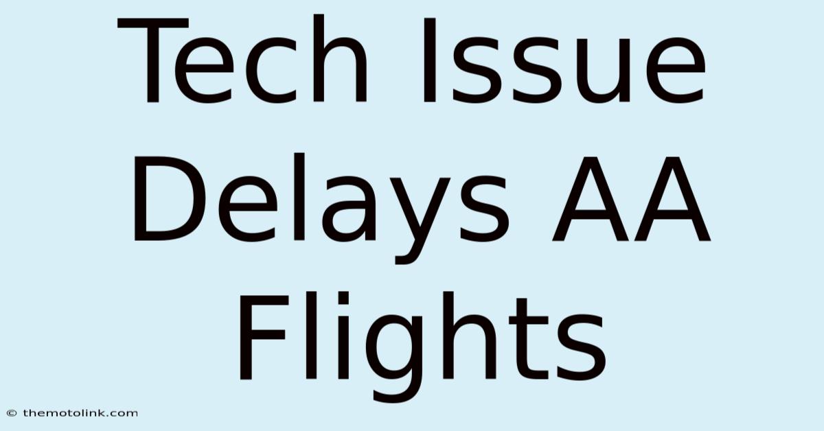 Tech Issue Delays AA Flights