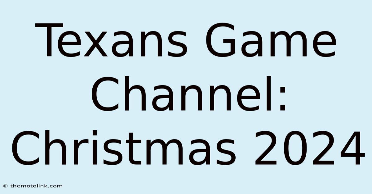 Texans Game Channel: Christmas 2024