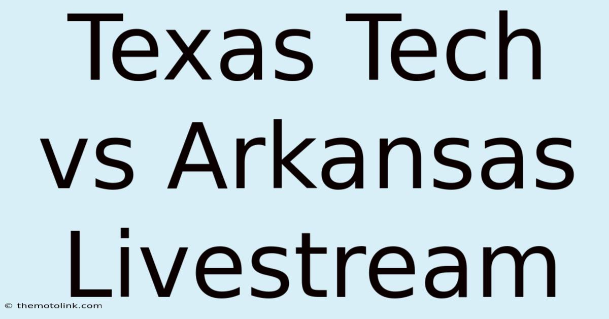 Texas Tech Vs Arkansas Livestream