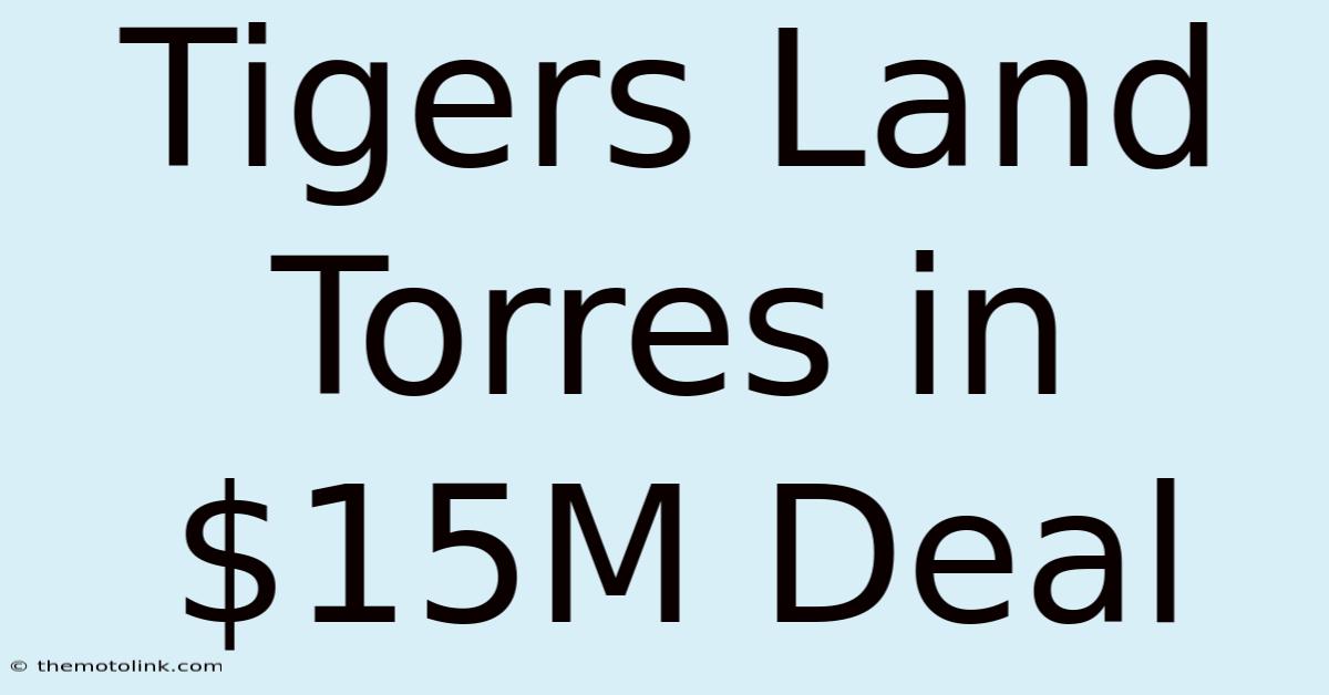 Tigers Land Torres In $15M Deal