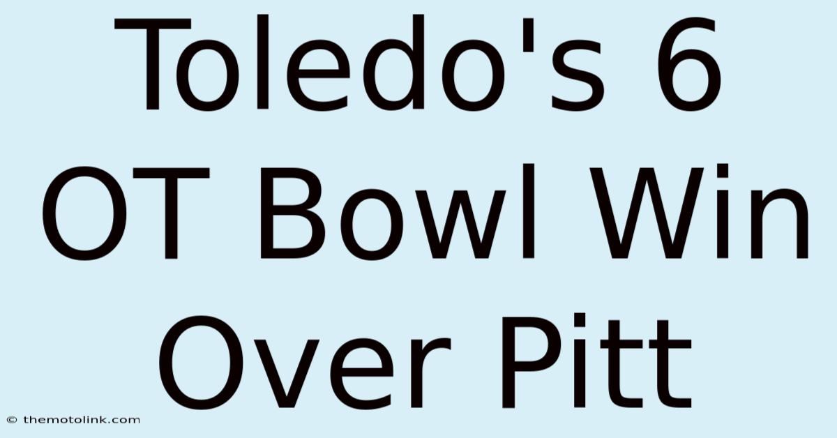 Toledo's 6 OT Bowl Win Over Pitt