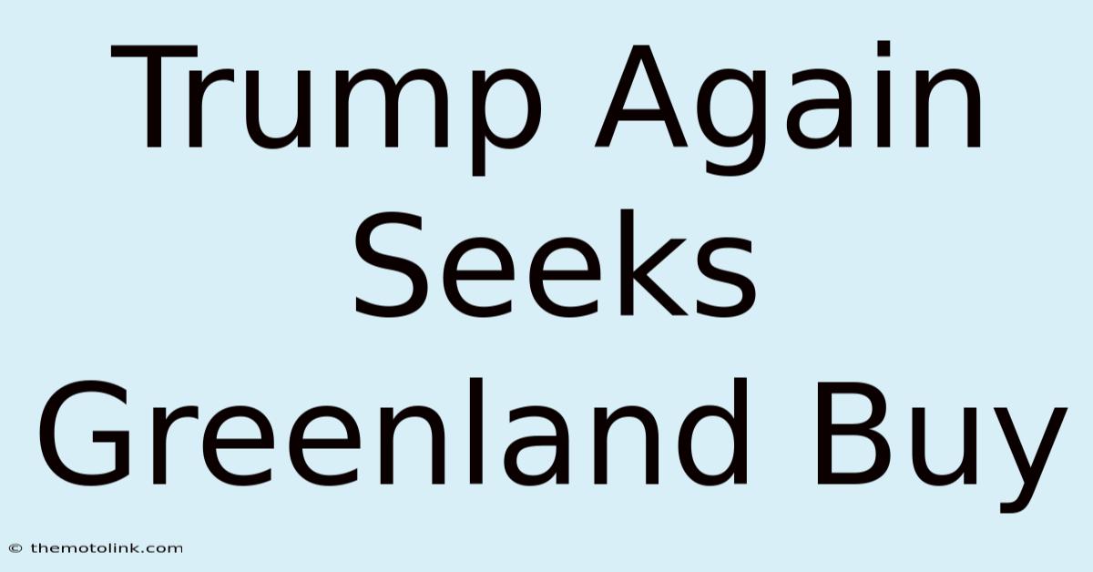 Trump Again Seeks Greenland Buy