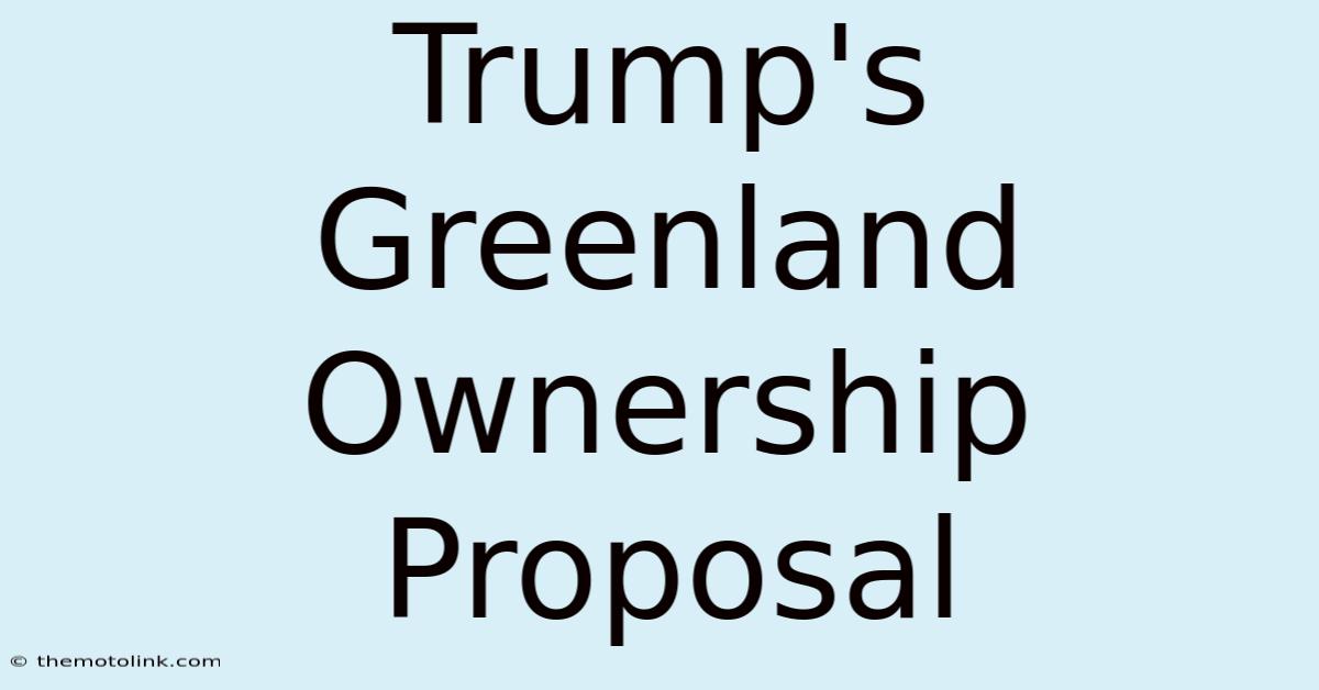 Trump's Greenland Ownership Proposal