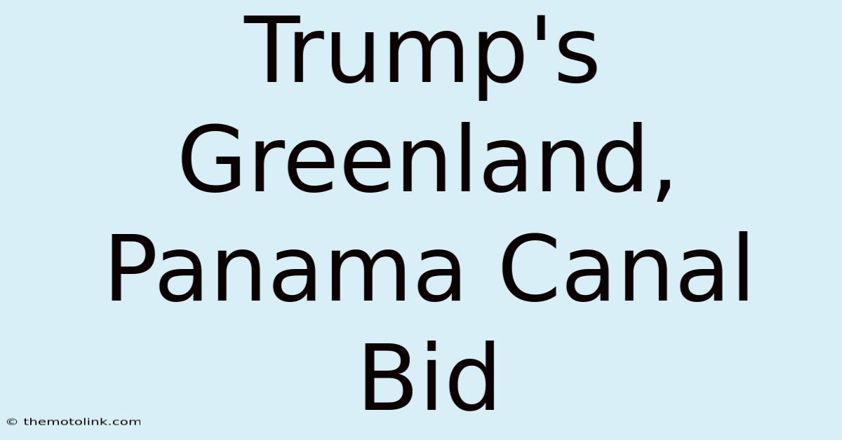 Trump's Greenland, Panama Canal Bid