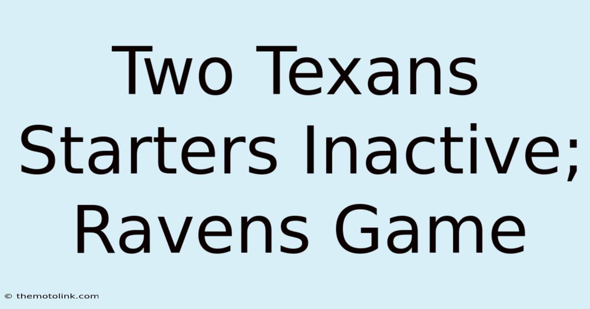 Two Texans Starters Inactive; Ravens Game