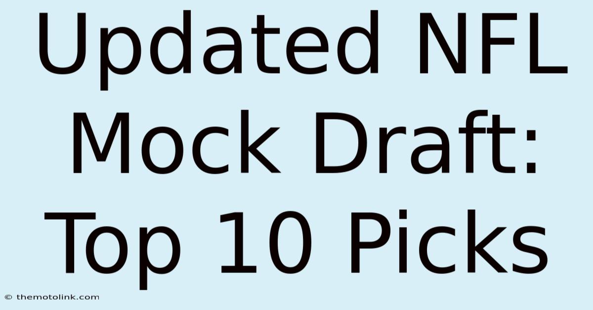 Updated NFL Mock Draft: Top 10 Picks