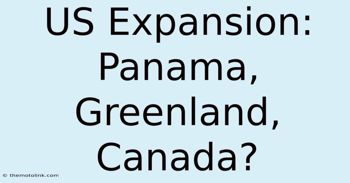 US Expansion: Panama, Greenland, Canada?