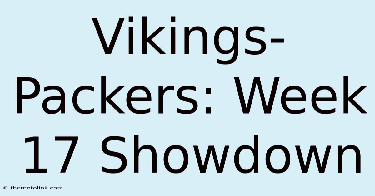 Vikings-Packers: Week 17 Showdown