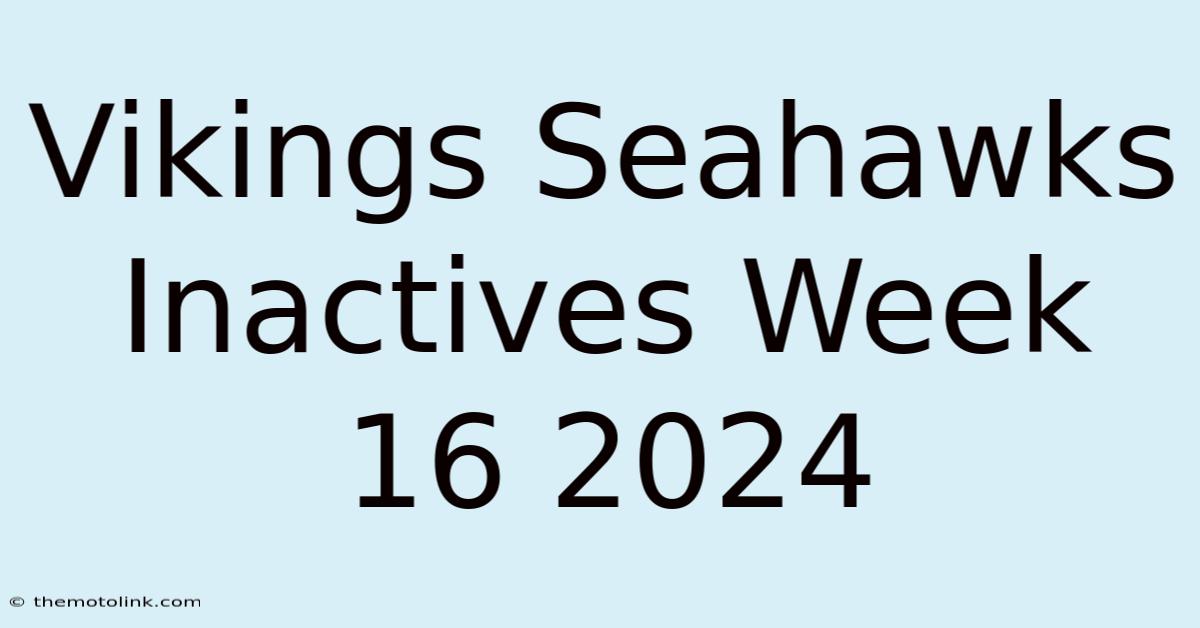 Vikings Seahawks Inactives Week 16 2024