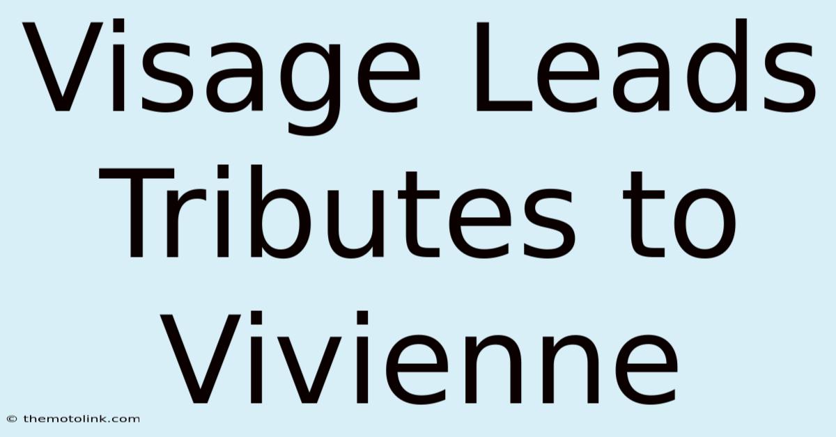 Visage Leads Tributes To Vivienne